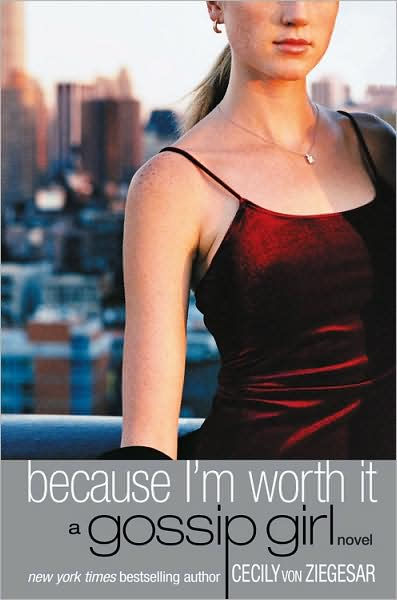 Gossip Girl: Because I'm Worth it by Cecily von Ziegesar