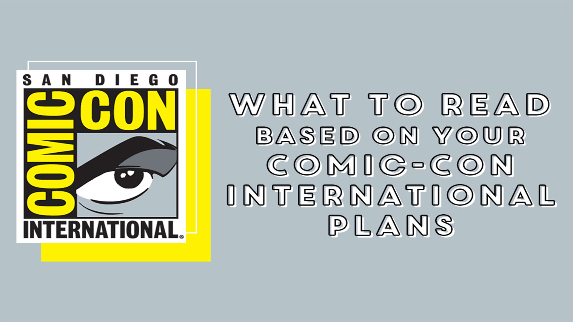 The NOVL Blog, Featured Image for Article: What You Should Read Based On Your Comic-Con Plans