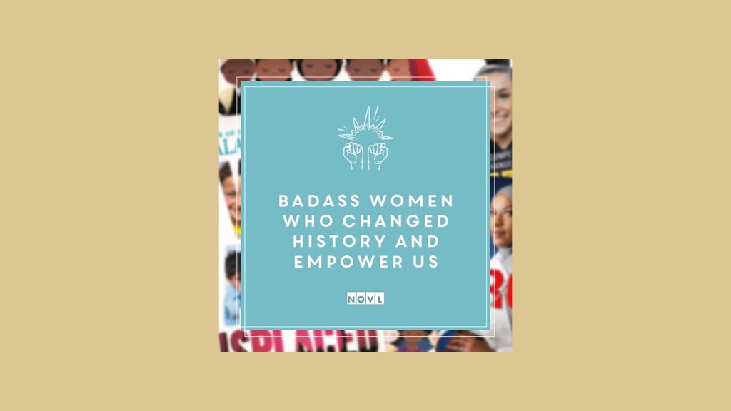 The NOVL Blog, Featured Image for Article: Badass Women Who Changed History and Empower Us