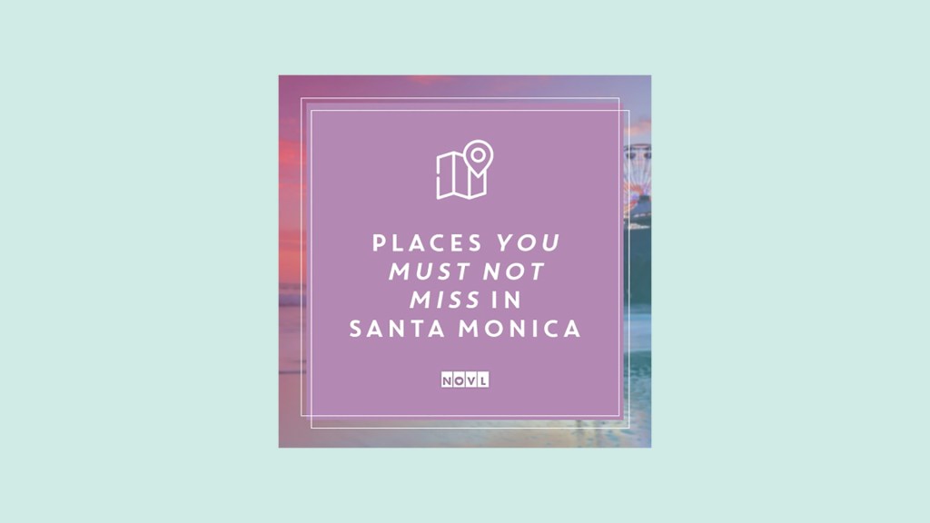 The NOVL Blog, Featured Image for Article: Places You Must Not Miss in Santa Monica
