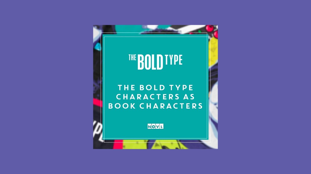 The NOVL Blog, Featured Image for Article: The Bold Type Characters as Book Characters