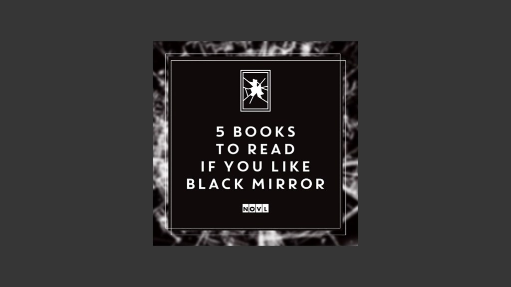 The NOVL Blog, Featured Image for Article: 5 Books to Read If You Like Black Mirror (but need a relatively happier ending)