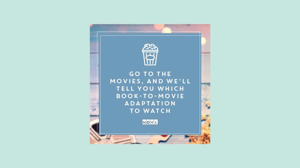 The NOVL Blog, Featured Image for Article: Go to the movies, and we'll tell you which book-to-movie adaptation to watch