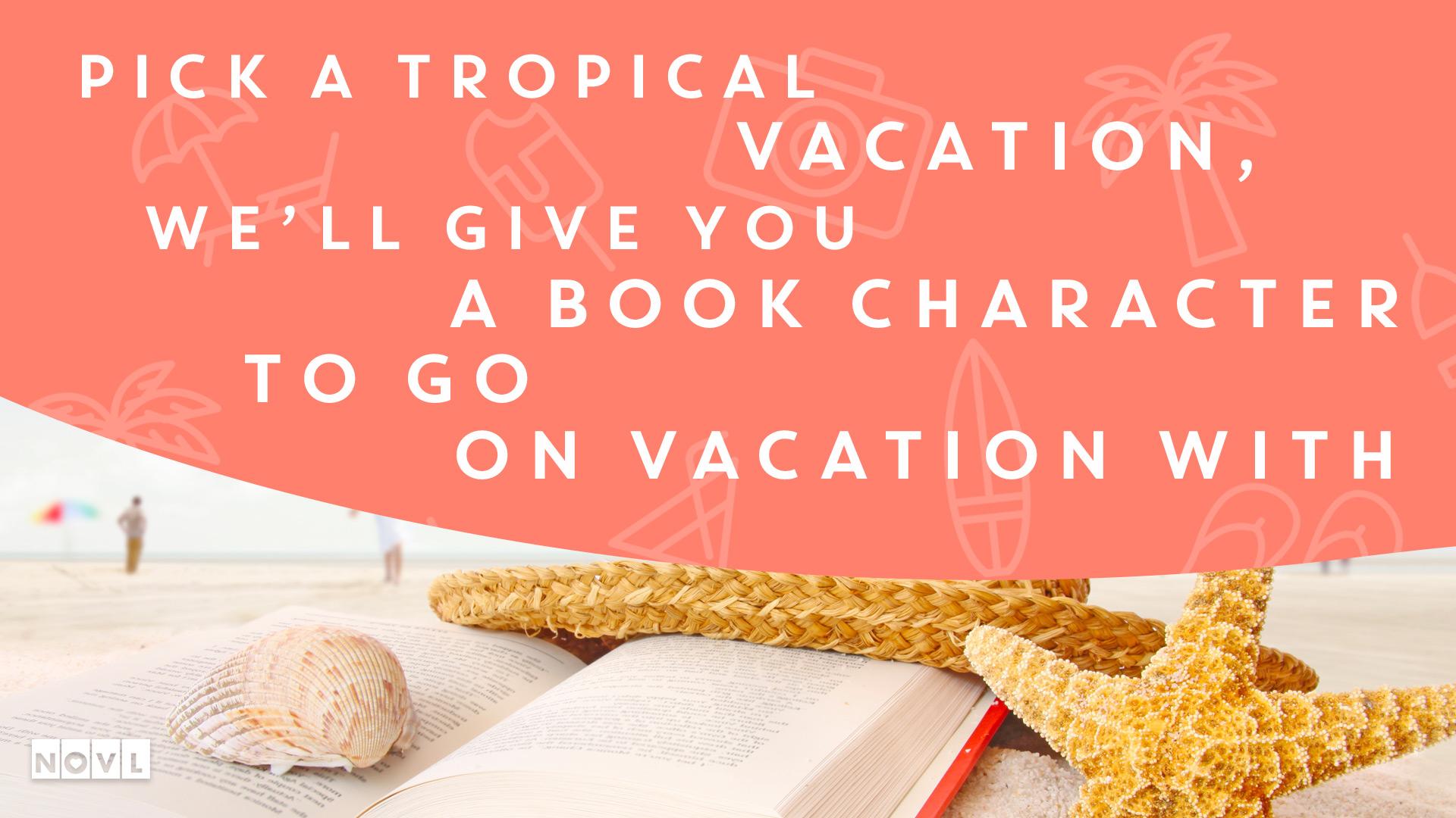 The NOVL Blog, Featured Image for Article: Pick a tropical vacation, and we'll give you a book character to go on vacation with