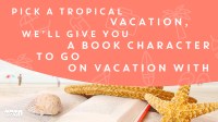 The NOVL Blog, Featured Image for Article: Pick a tropical vacation, and we'll give you a book character to go on vacation with