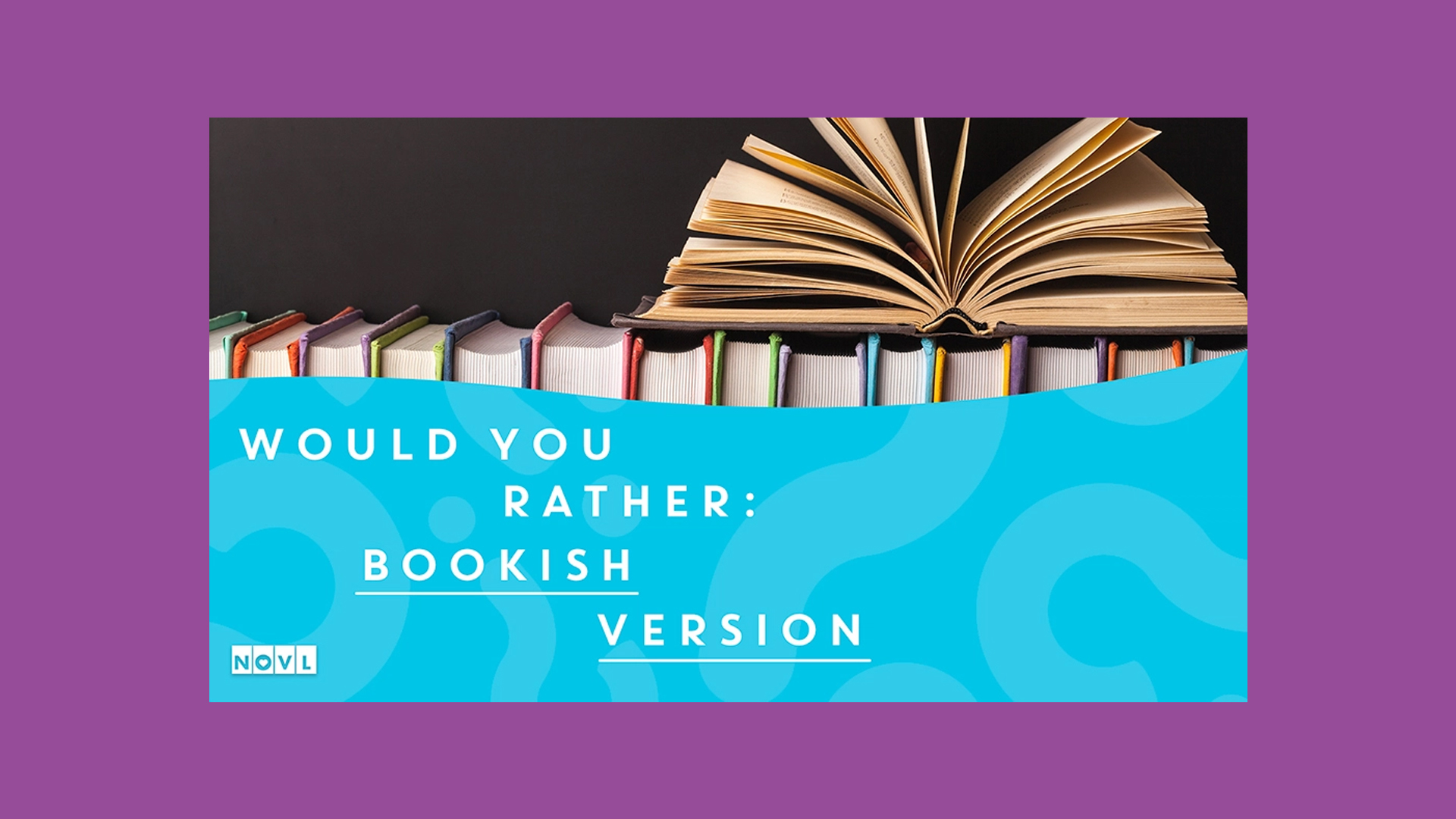 The NOVL Blog, Featured Image for Article: Would you rather: bookish version