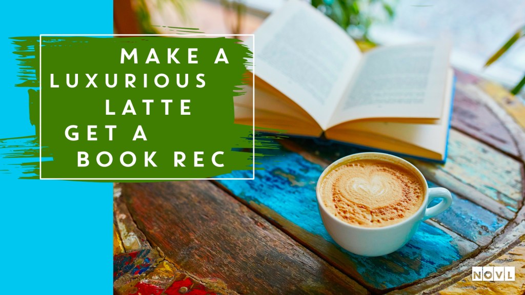 The NOVL Blog, Featured Image for Article: Make a luxurious latte, get a book recommendation