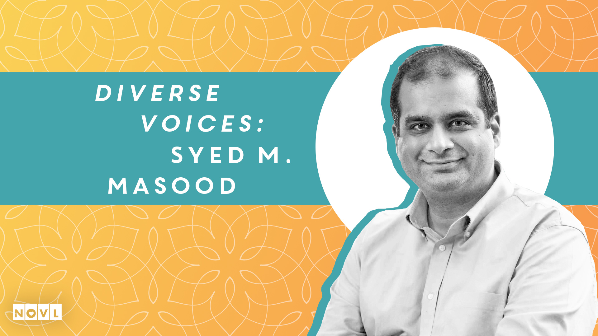 Sayed M Diverse Voices: Syed M. Masood | The NOVL