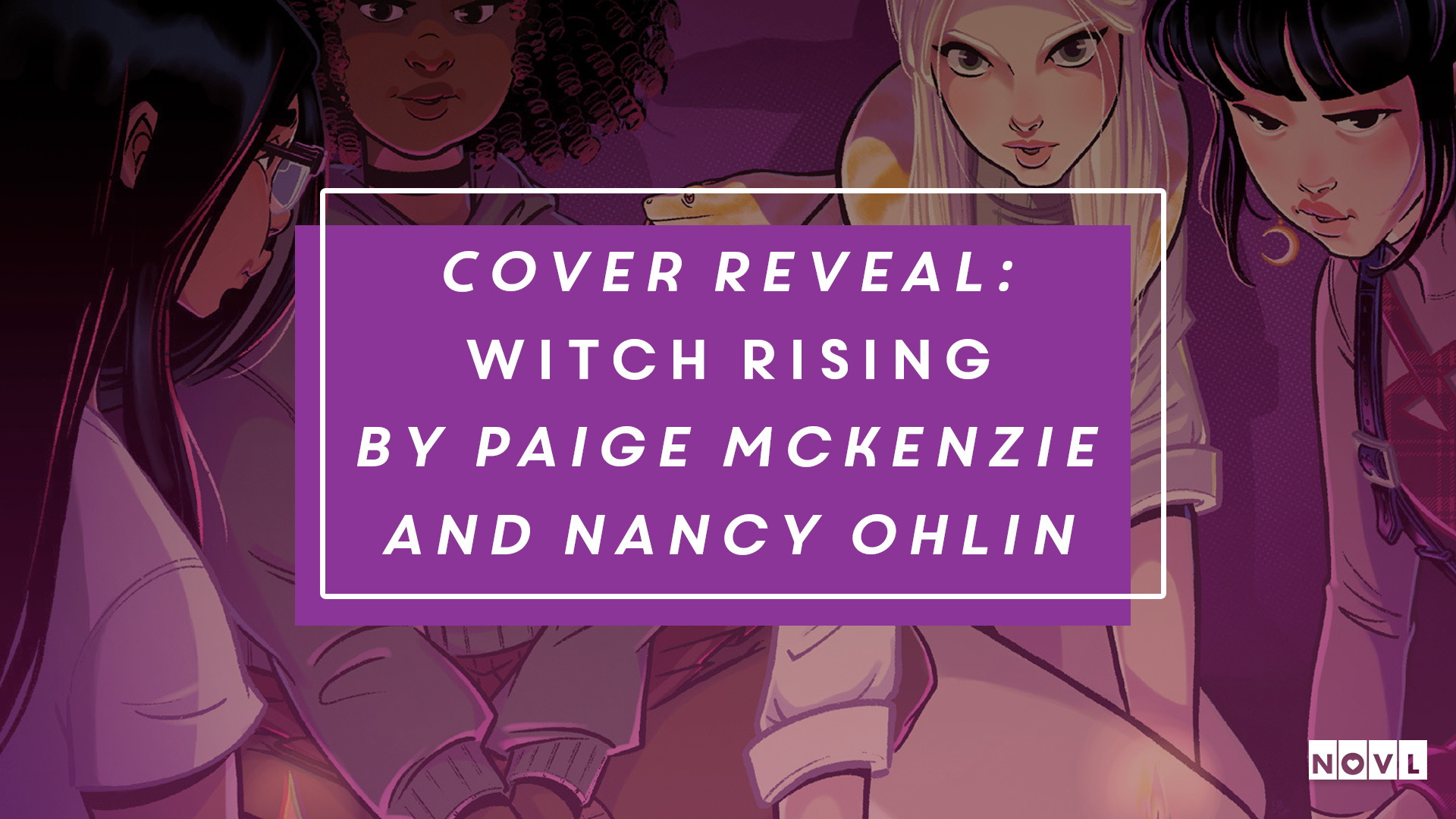 The NOVL Blog, Featured Image for Article: Cover Reveal: Witch Rising by Paige McKenzie and Nancy Ohlin