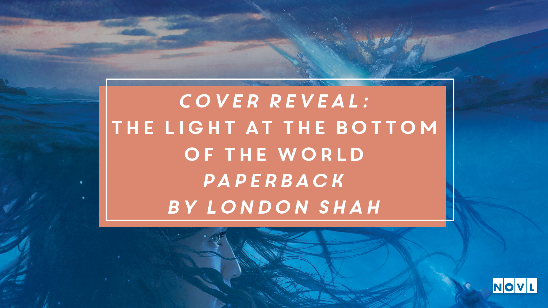The NOVL Blog, Featured Image for Article: Cover Reveal: The Light at the Bottom of the World Paperback by London Shah