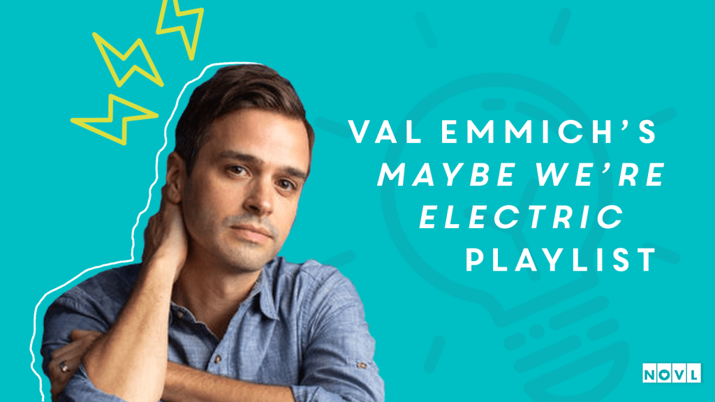 The NOVL Blog, Featured Image for Article: Val Emmich's Maybe We're Electric Playlist