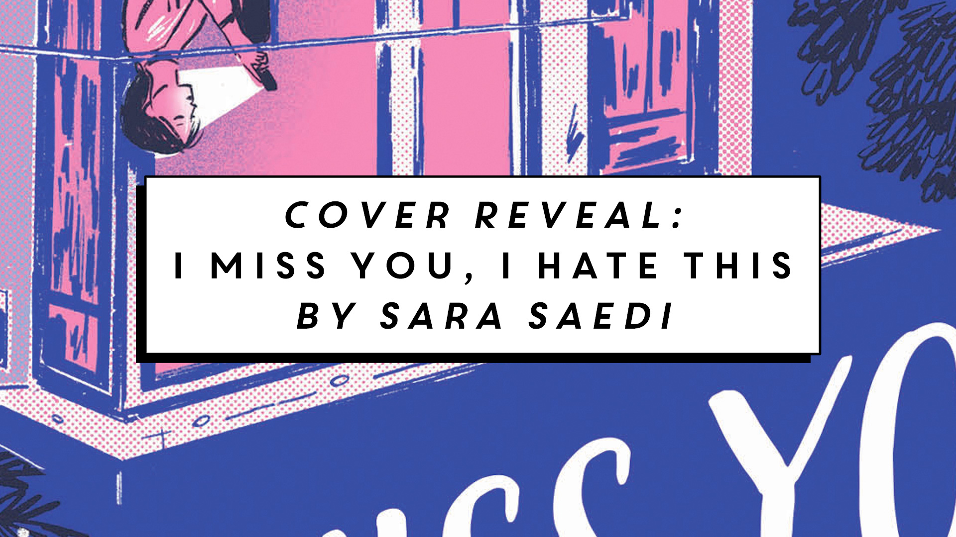 The NOVL Blog, Featured Image for Article: Cover Reveal: I Miss You, I Hate This by Sara Saedi