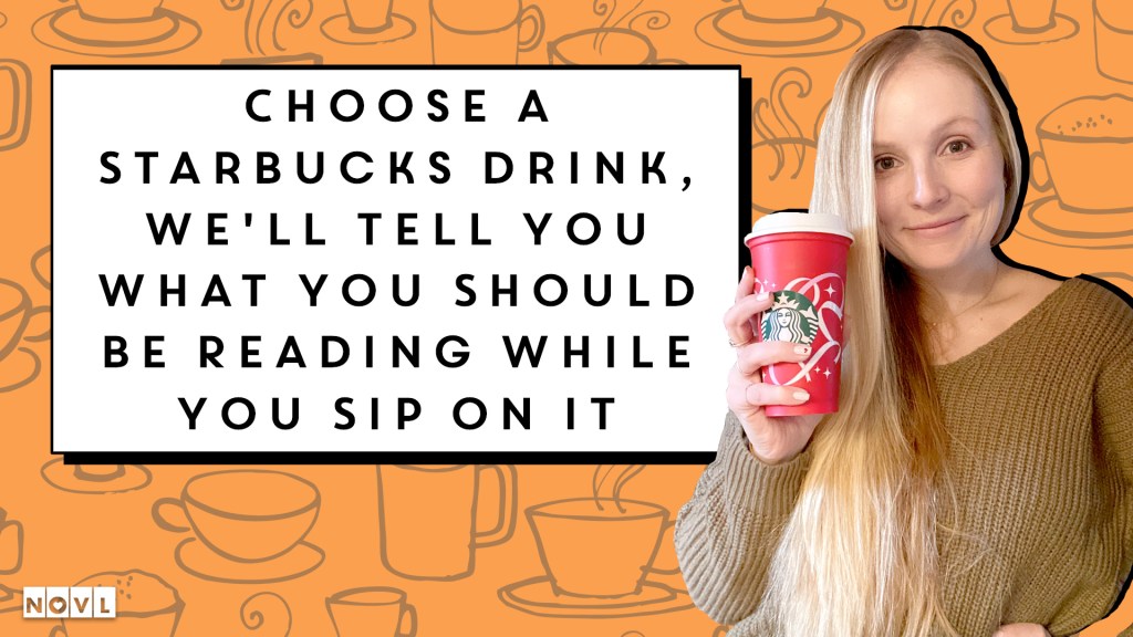 The NOVL Blog, Featured Image for Article: Choose a Starbucks Drink, We'll Tell You What You Should Be Reading While You Sip On It