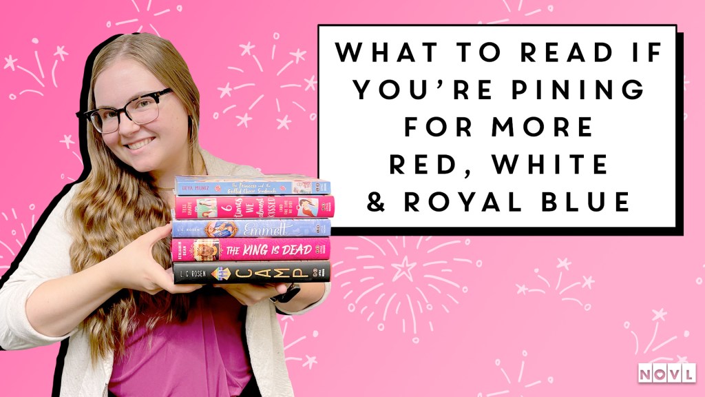 The NOVL Blog, Featured Image for Article: What to Read if You’re Pining for More Red, White & Royal Blue